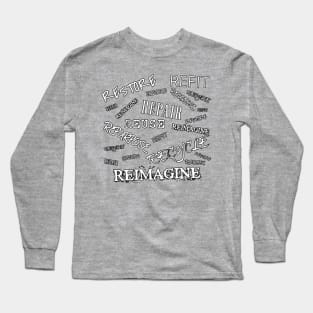 Restore Refit Reuse Repair Repurpose Recycle Reimagine Outlined in Black on Back and Salvaging Life Logo on Front Long Sleeve T-Shirt